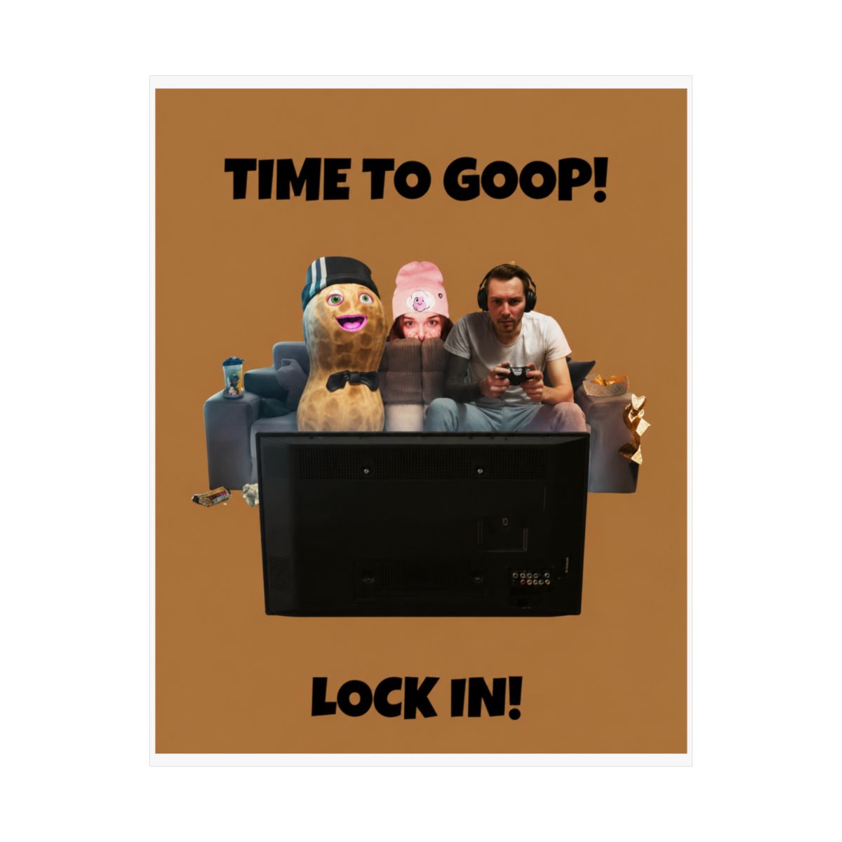 Poster with the text "TIME TO GOOP!" and "LOCK IN!". The image features a cartoon peanut, two people, and a person playing a video game. The background is a solid brown colour