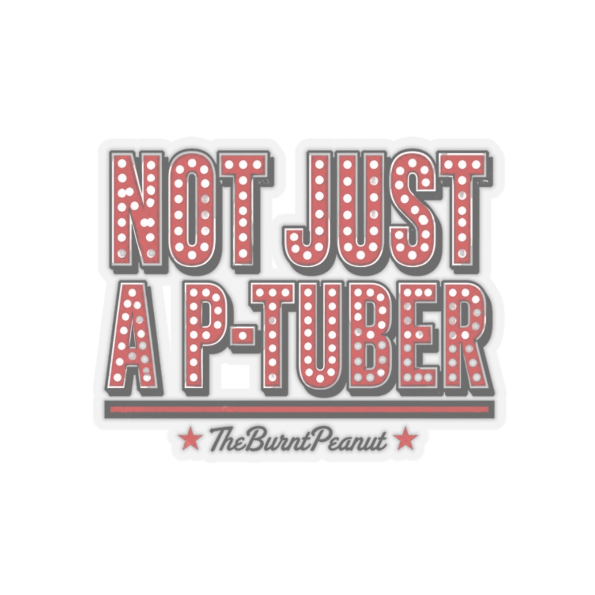TheBurntPeanut "Not Just a P-Tuber" Sticker