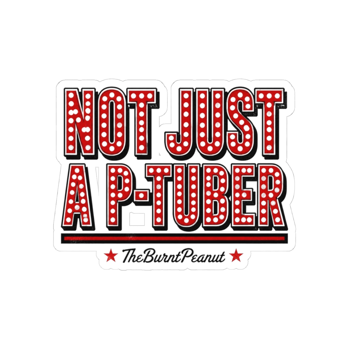 TheBurntPeanut "Not Just a P-Tuber" Sticker